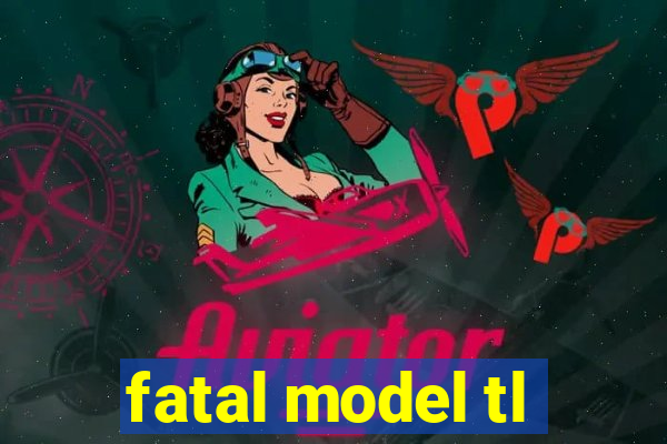 fatal model tl